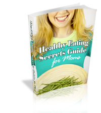 Healthy Eating Secrets Guide For Moms
