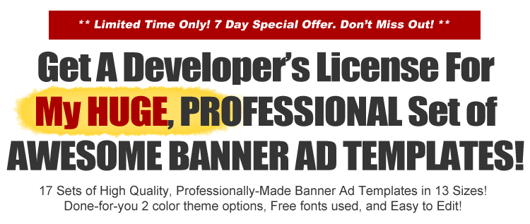 Get A Developer’s License For My HUGE, PROFESSIONAL Set of AWESOME BANNER AD TEMPLATES!