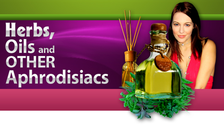 Herbs, Oils and Other Aphrodisiacs