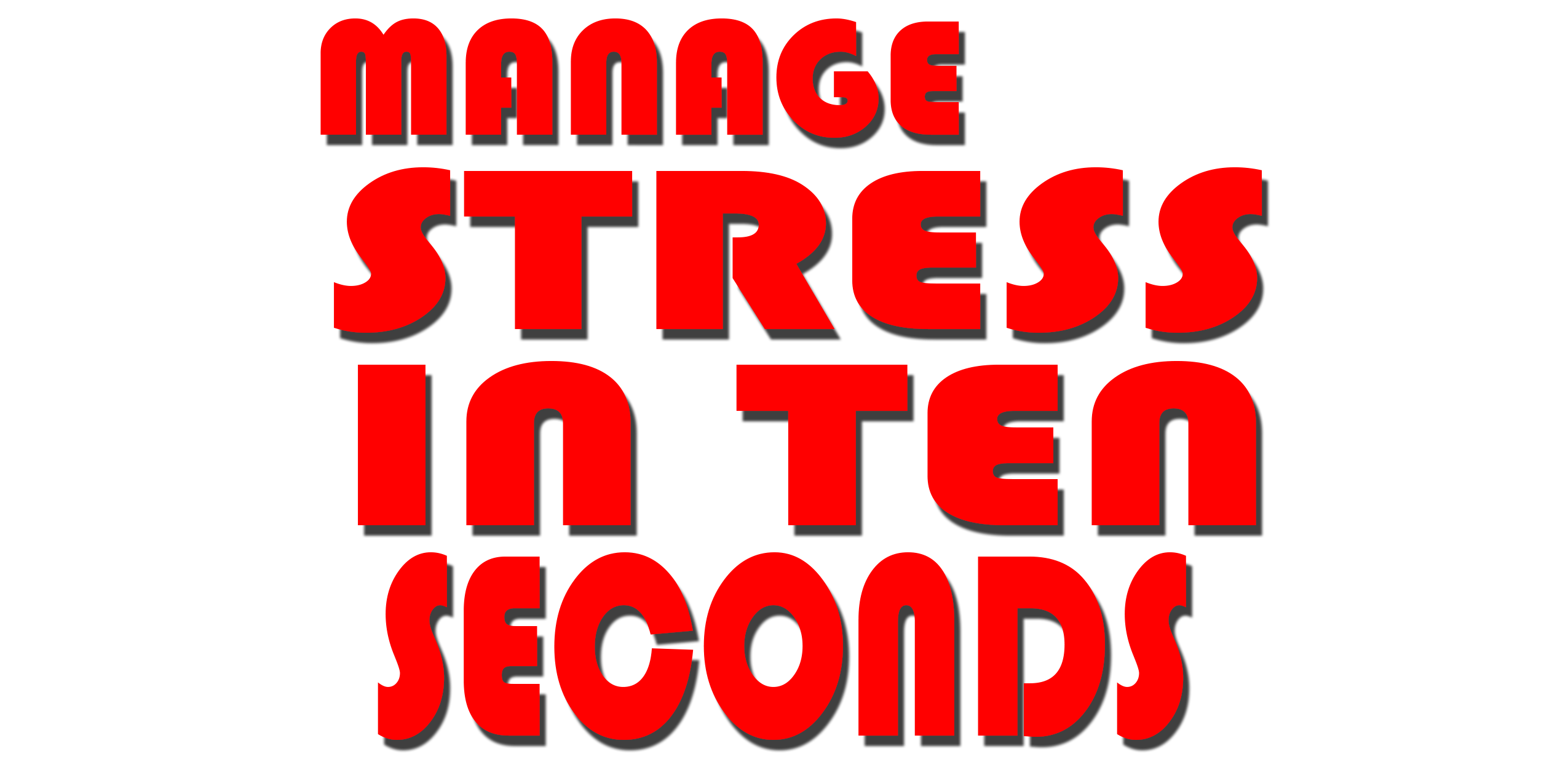 Manage Stress In Ten Seconds